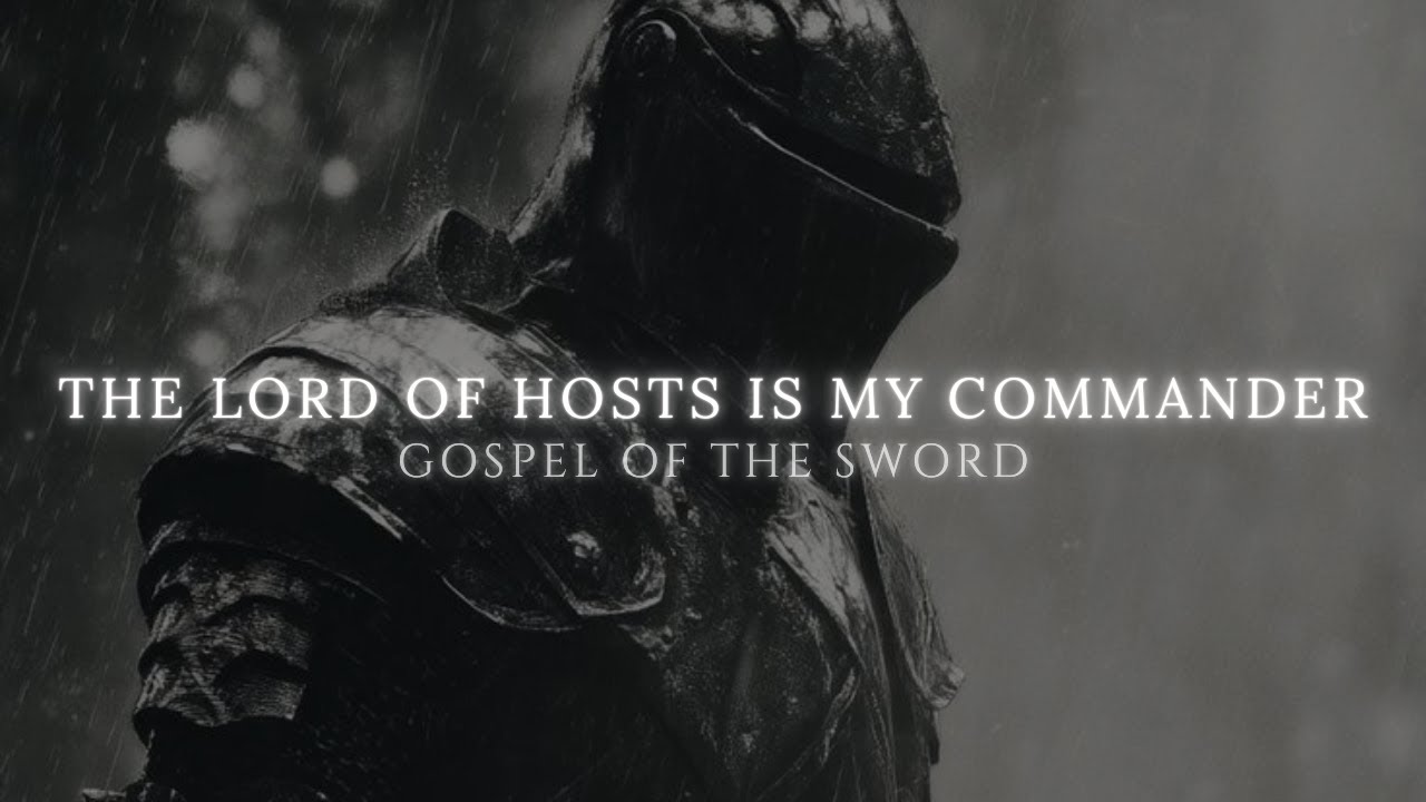 THE LORD OF HOSTS IS MY COMMANDER | GOSPEL OF THE SWORD