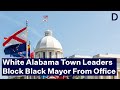 White leaders in alabama town are blocking black mayor from office