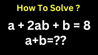 A Nice Math Olympiad Algebra Challenge a+2ab+b=8