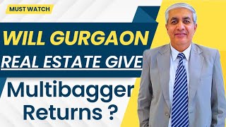 Why Gurgaon Real Estate Will Give Multibagger Return In Next 15 Years ?