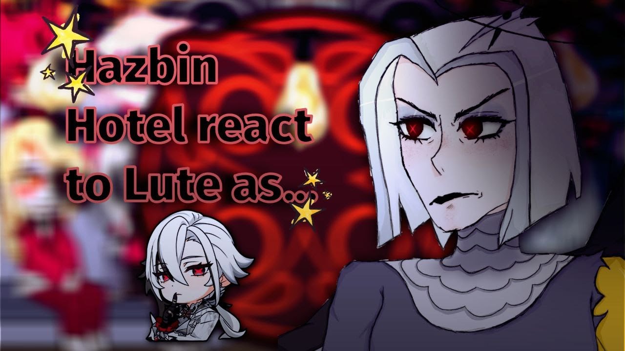 |Hazbin Hotel react to Lute as Arlecchino\2X || HHxGenshin impact