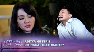 Histeris! Aditya Memohon Untuk Rianti Tidak Meninggalkan Dirinya!?|Merangkai Kisah Indah-Episode 148