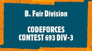 B. Fair Division || CODEFORCES 693 DIV 3 B