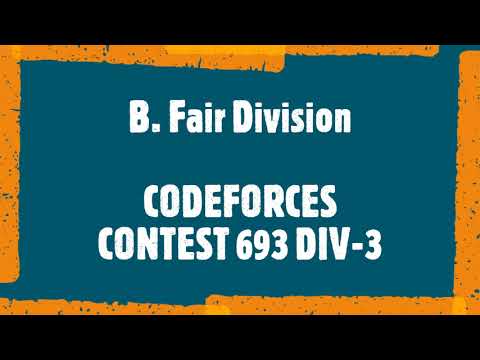 B. Fair Division || CODEFORCES 693 DIV 3 B