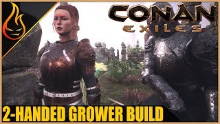 The Two-Handed Grower Build Conan Exiles 2018 Pro Tips