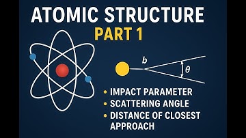 Atomic Structure Part  |Rutherford Scattering| Impact Parameter, Scattering Angle & Closest Approach