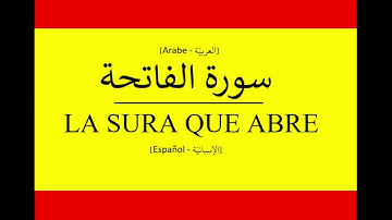 LA SURA QUE ABRE (Español - Árabe) - سورة الفاتحة وترجمتها باللغة الإسبانية