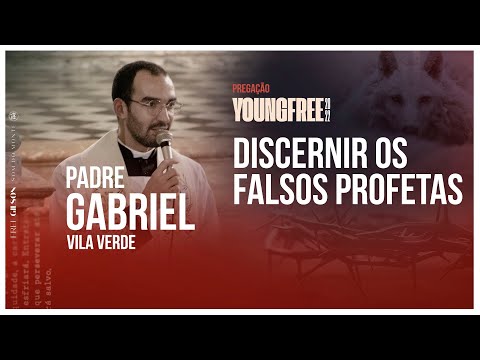 Discernir os falsos profetas | YOUNG FREE 22 | Padre Gabriel Vila Verde | Pregação