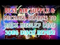 BEST AIR SUPPLY SONG MEDLEY & MICHAEL LEARNS TO ROCK DISCO MEDLEY | LOVE SONG DISCO REMIX.