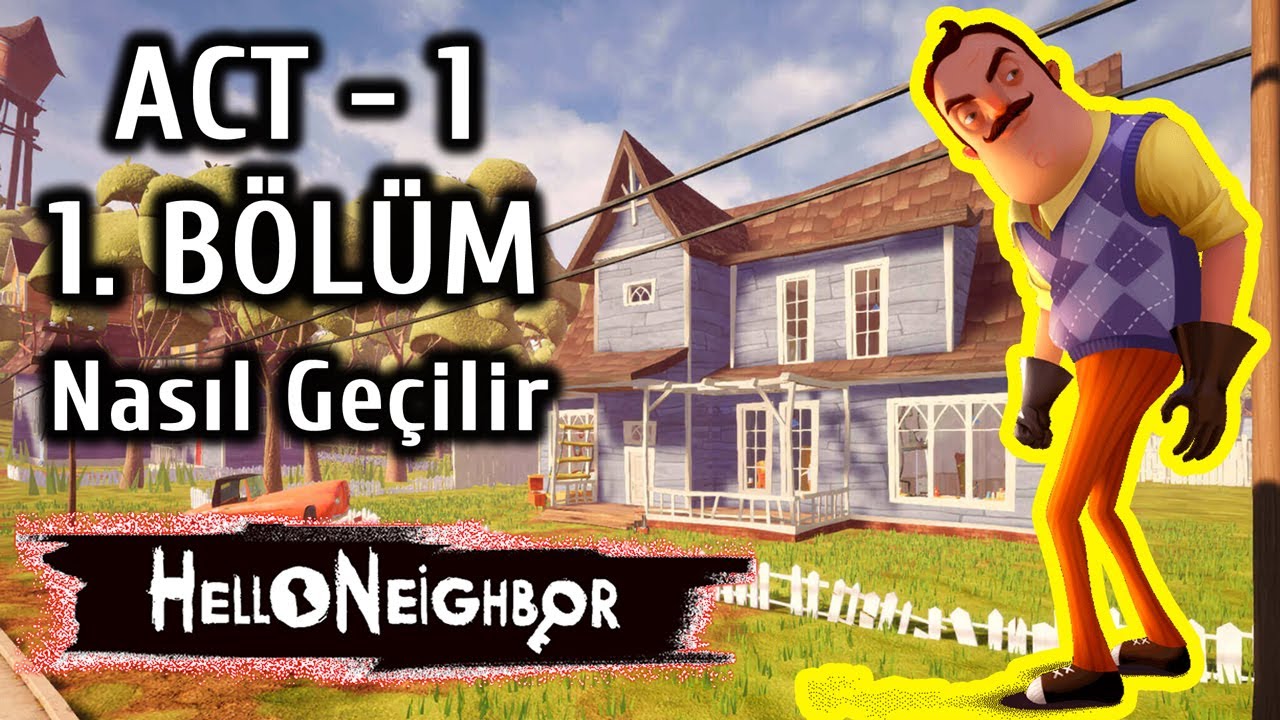 hello neighbor 1 bolum nasil gecilir hello neighbor ilk bolum nasil gecilir youtube