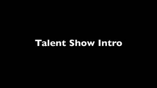 Talent Show Intro