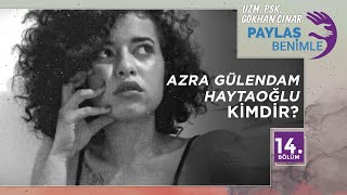 Azra Gülendam Haytaoğlu Kimdir? - Paylaş Benimle 14. Bölüm