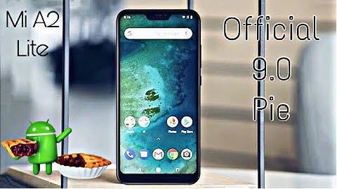 Xiaomi Mi A2 Lite Official 9.0 Pie Update