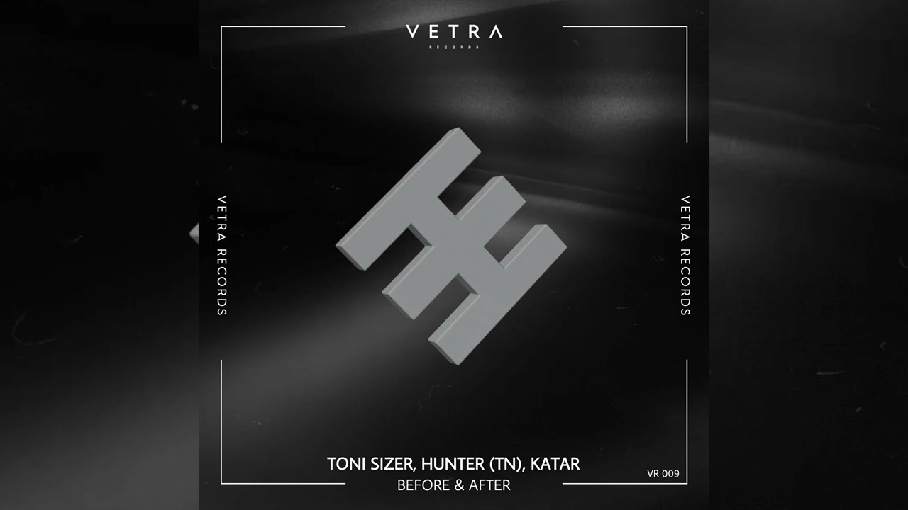 Toni Sizer, Hunter (TN), Katar - Before & After (Original Mix) VETRA RECORDS