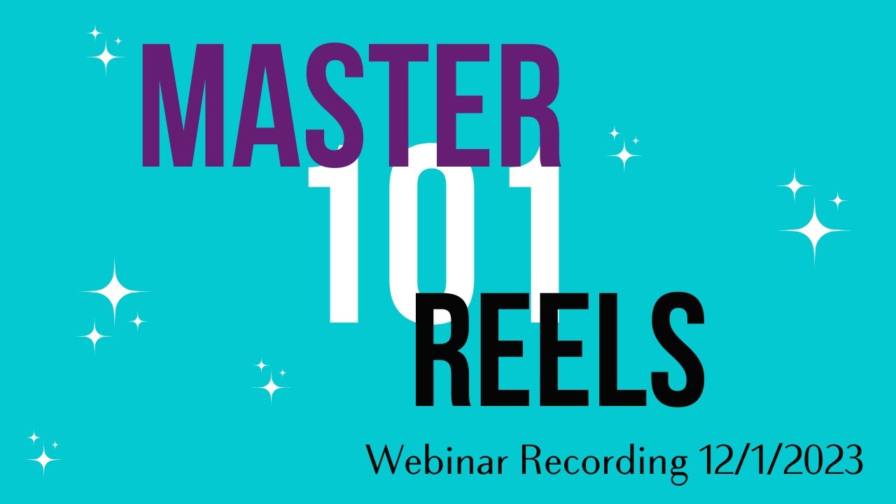Mastering Reels 101 | Webinar 12 1 23 Mastering Reels 101 | Webinar 12 1 23