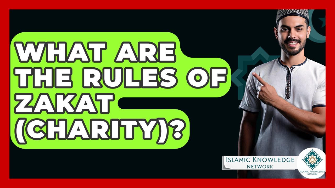 What Are The Rules Of Zakat (charity)? - Islamic Knowledge Network