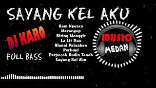 DJ KARO TERBARU 2021 | KAM NGENCA - SAYANG KEL AKU || party music with music medan