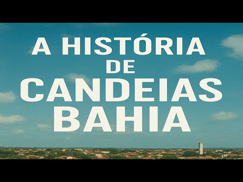 THE HISTORY OF THE CITY OF CANDEIAS – BAHIA