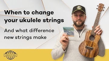When to change your ukulele strings, and what difference do new strings make