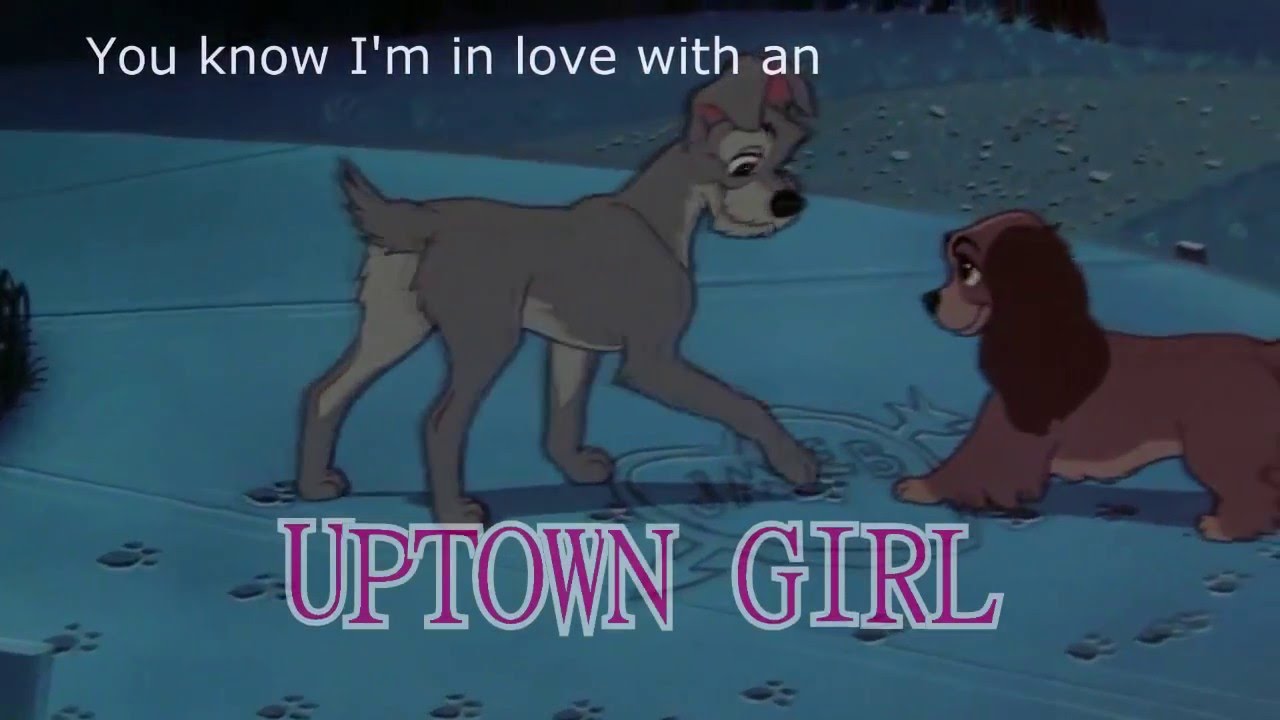 Uptown Girl - Lady And The Tramp