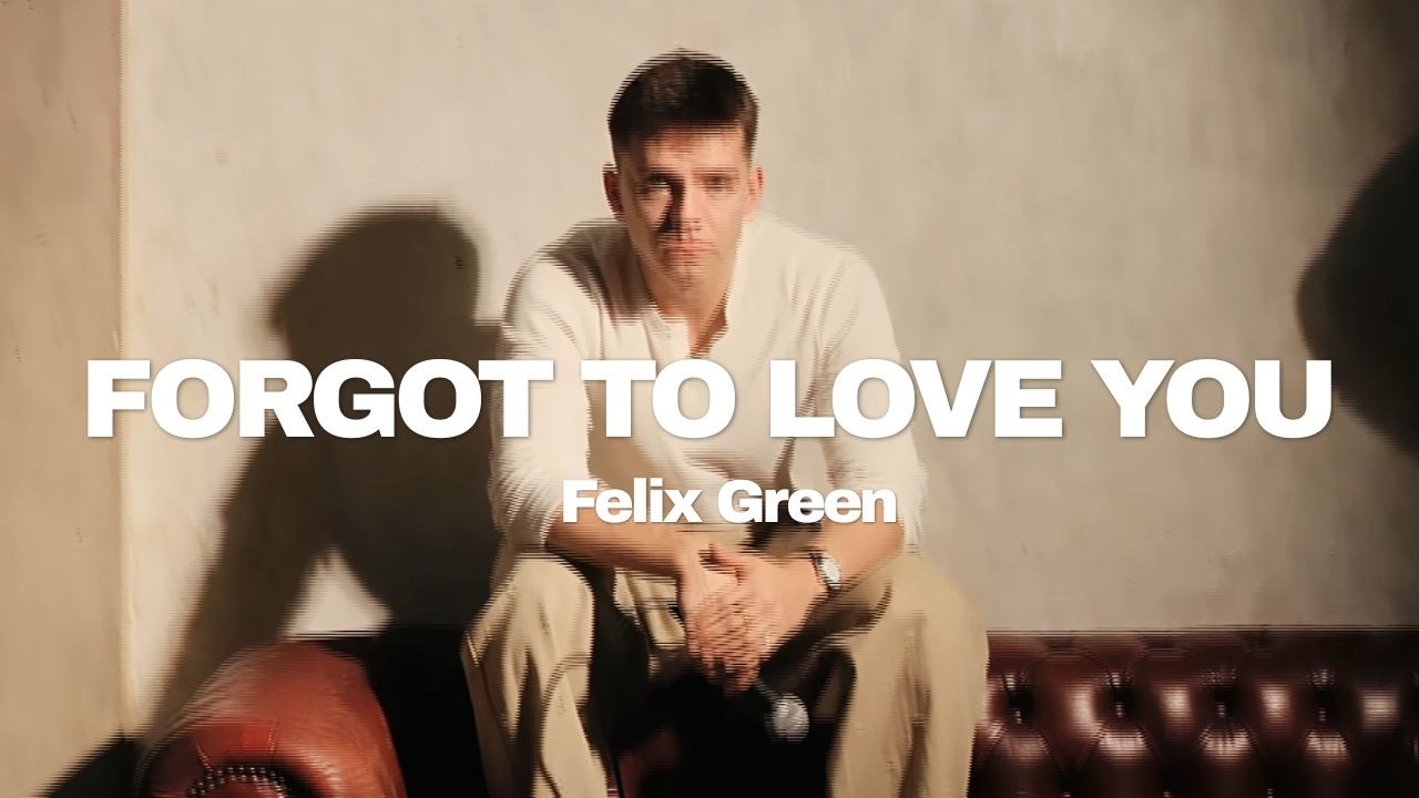 Felix Green - Forgot To Love You (Official Lyric Video)