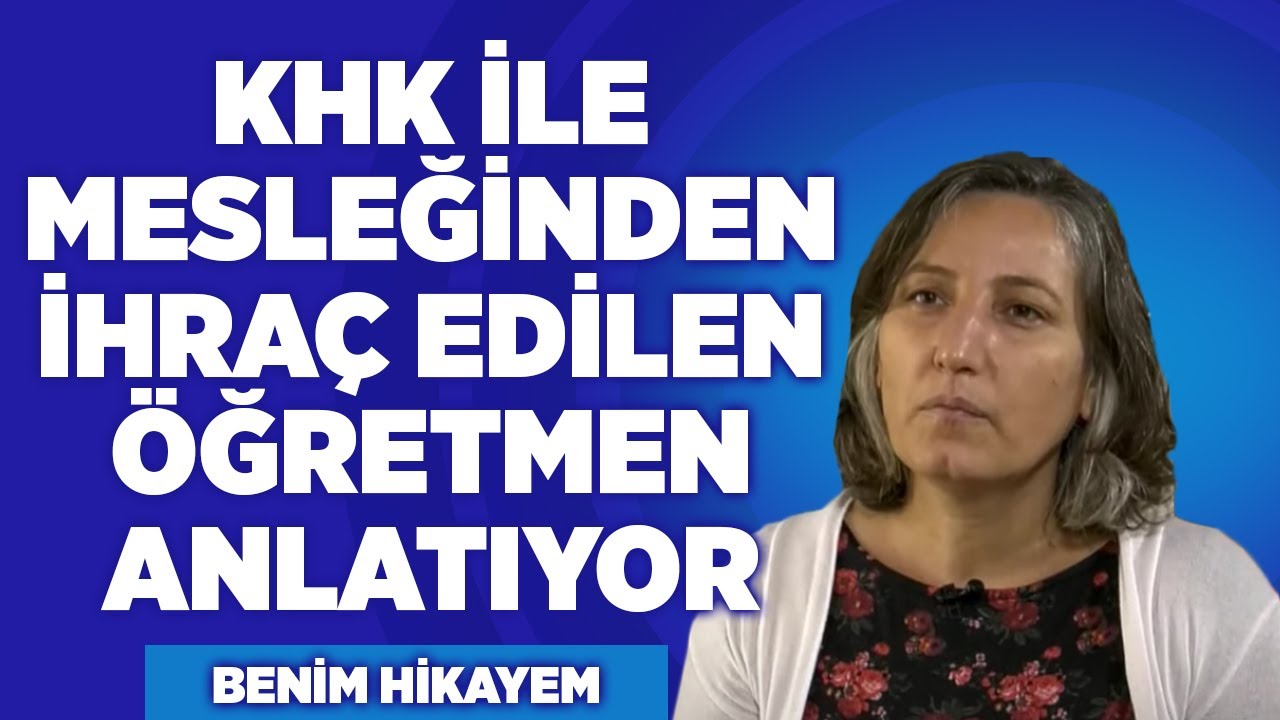 Khk İle Mesleğinden İhraç Edilen Öğretmen Anlatıyor | Benim Hikayem