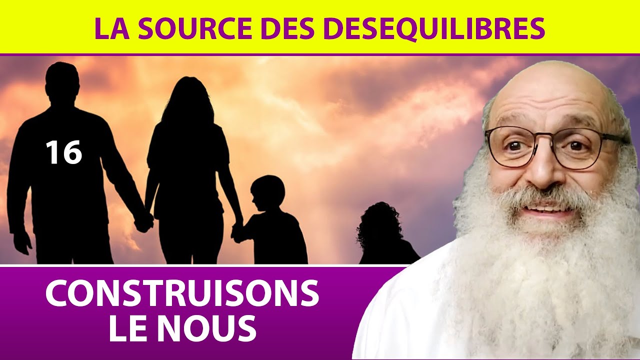 CONSTRUISONS LE NOUS 16 - La source des déséquilibrés - Rav Shimon Ariche