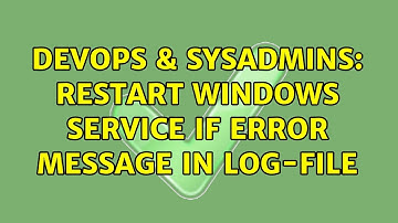 DevOps & SysAdmins: Restart Windows service if error message in log-file (2 Solutions!!)