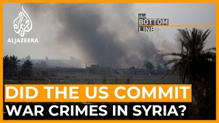 Did the United States commit war crimes in Syria? | The Bottom Line