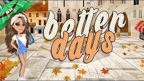 BETTER DAYS - MSP VERSION ♥