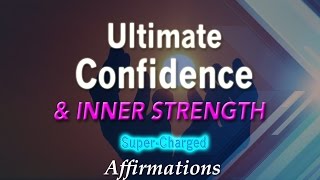 Ultimate Confidence & Inner Strength - with Uplifting Music - Super-Charged Affirmations