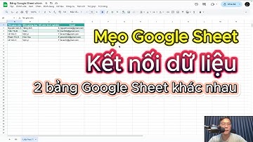 Google Sheet: Đồng bộ dữ liệu từ Trang tính này sang Trang tính khác bằng hàm IMPORTRANGE