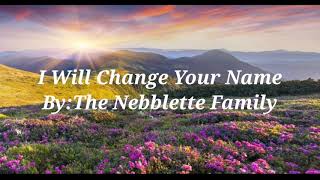 I Will Change Your Name By:The Nebblett Family Resimi