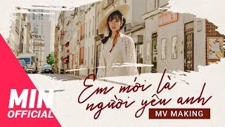 MIN - Em Mới Là Người Yêu Anh | MV Making