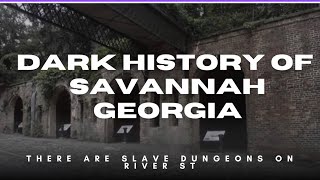 Dark history of Savannah Georgie: There are slave dungeons on River street!
