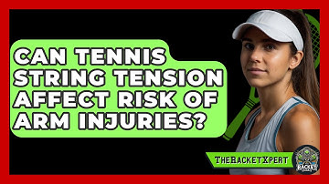 Can Tennis String Tension Affect Risk Of Arm Injuries? - The Racket Xpert