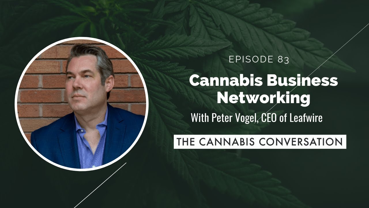 EPISODE #83 Cannabis Business Networking with Peter Vogel, CEO of Leafwire