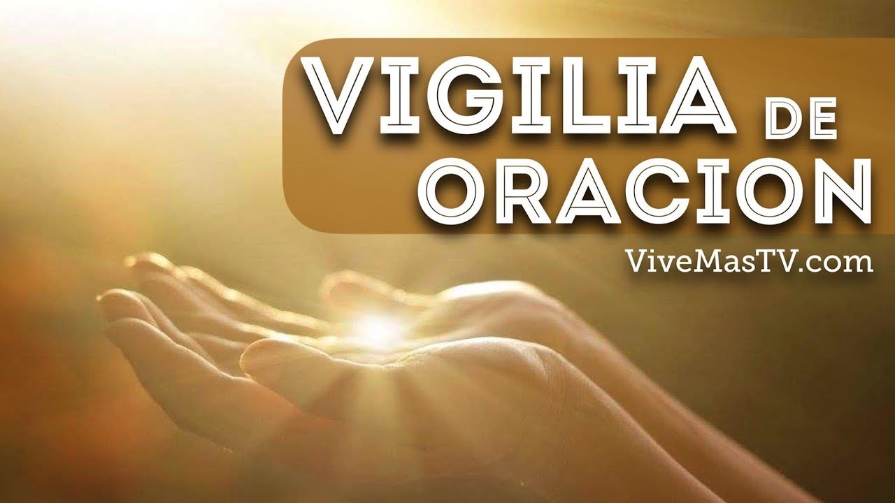 Alcanzando bendiciones Vigilia de Oracion YouTube