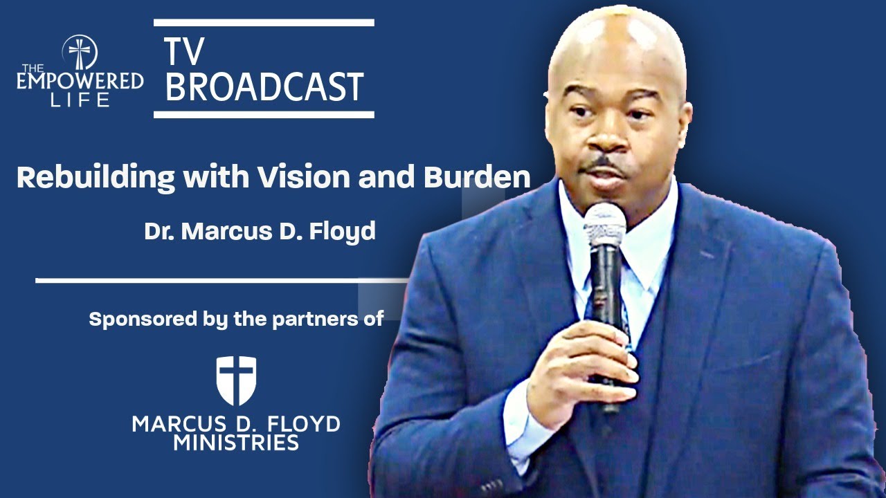 Rebuilding with Vision and Burden | Dr. Marcus D. Floyd