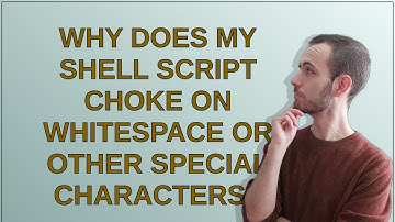 Why does my shell script choke on whitespace or other special characters?