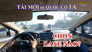TÀI MỚI ĐI QUỐC LỘ 1A NÊN CHỌN LANE NÀO?