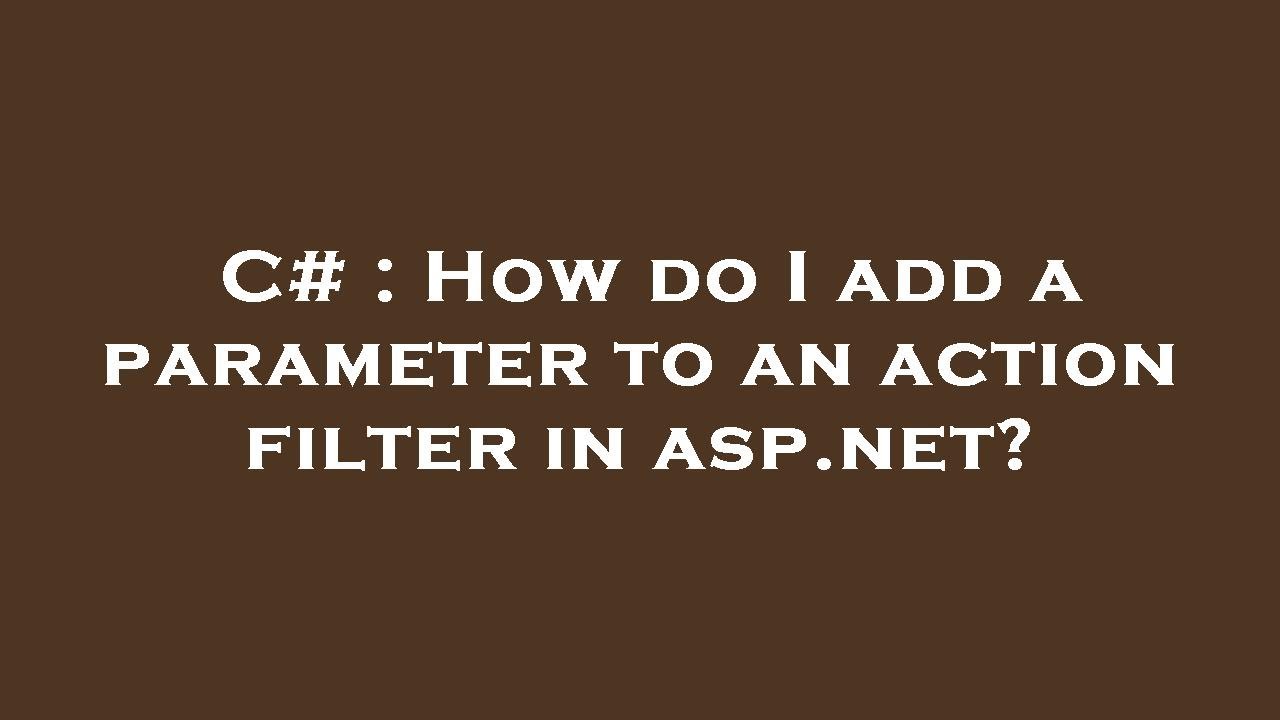 C# : How do I add a parameter to an action filter in asp.net? - YouTube