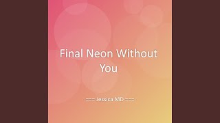 Final Neon Without You