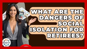 What Are The Dangers Of Social Isolation For Retirees? - Get Retirement Help