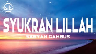 Download Lagu Sabyan Gambus - Syukran Lillah (Lyrics) MP3