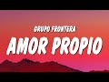 Grupo Frontera - AMOR PROPIO (Letra/Lyrics)