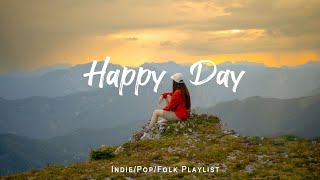 Happy Day 🌻 Start your day with good feeling | Acoustic/Indie/Pop/Folk Playlist