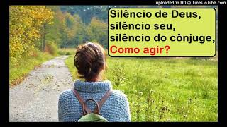 God's silence, your silence, your spouse's silence. How should you act?