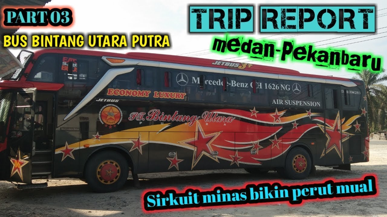  TRIP REPORT PART 03 BUS  BINTANG  UTARA  PUTRA medan 