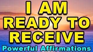 I AM Ready To Receive | 30 Minute Morning Abundance Affirmations | Miracles Wealth Blessings